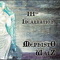 Mephisto Walz : IIIrd Incarnation